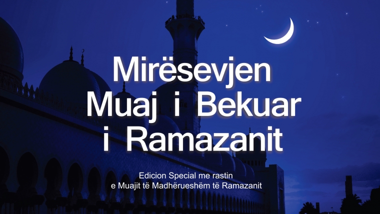 MIRËSEVJEN MUAJ I BEKUAR I RAMAZANIT