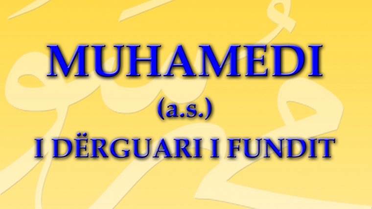 MUHAMEDI (a.s.) I DERGUARI I FUNDIT